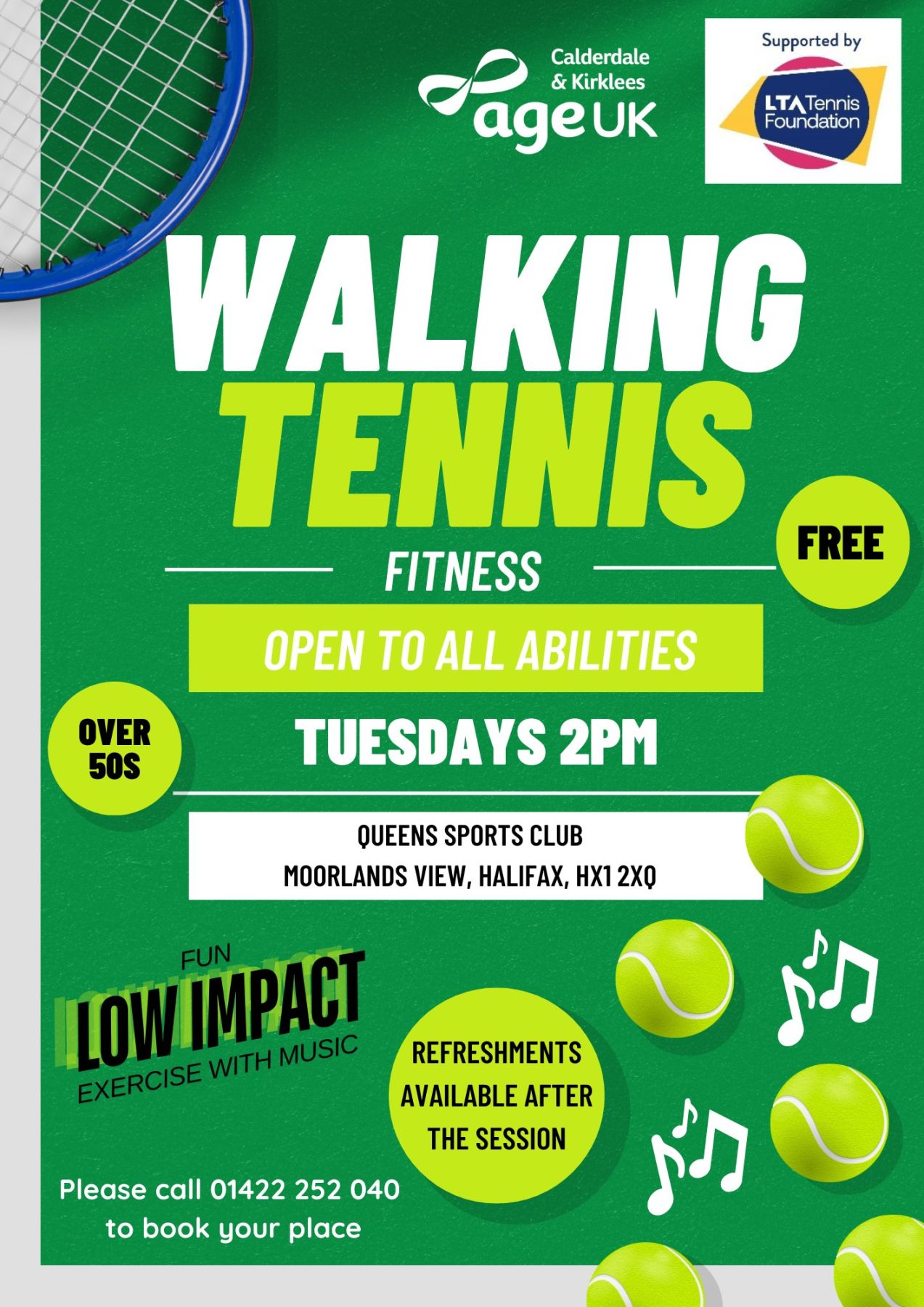 FREE Walking Tennis Fitness – Over 50s, open to all abilities. Fun, low impact exercise with music.
Tuesdays 2pm at Queens Club, Moorlands View, Halifax HX1 2XQ. Refreshments available after the session.
Please call 01422 252 040 to book your place